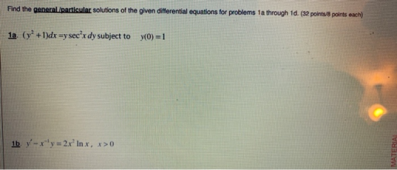 Find the general/particular solutions of the given differential equations for problems 1a through 10. (32 points/8 points eac