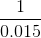 \frac{1}{0.015}
