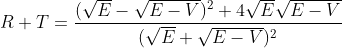 R + T =\frac{(\sqrt{E}-\sqrt{E-V})^2+4\sqrt{E}\sqrt{E-V}}{(\sqrt{E} + \sqrt{E-V})^2}