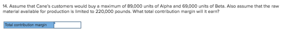 14. Assume that Canes customers would buy a maximum of 89,000 units of Alpha and 69,000 units of Beta. Also assume that the