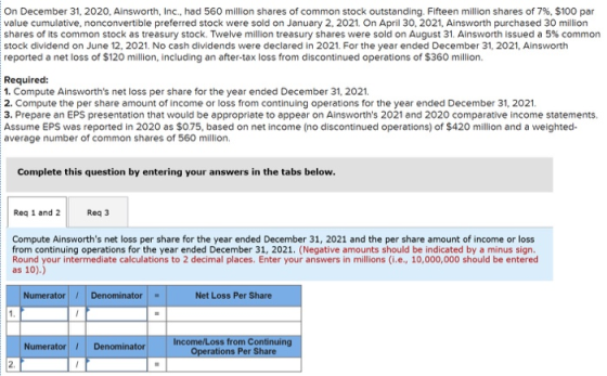 On December 31, 2020, Ainsworth, Inc., had 560 million shares of common stock outstanding. Fifteen million shares of 7%, $100