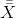 \bar{\bar{X}}