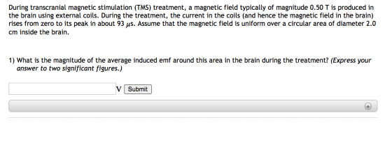 During transcranial magnetic stimulation (TMS) treatment, a magnetic field typically of magnitude 0.50 T is produced in the b