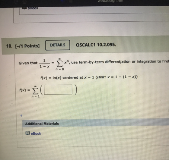 Webassi TOBOOK 10. (-/1 Points) DETAILS OSCALC1 10.2.095. 1 Given that - *”, use term-by-term differentiation or integration