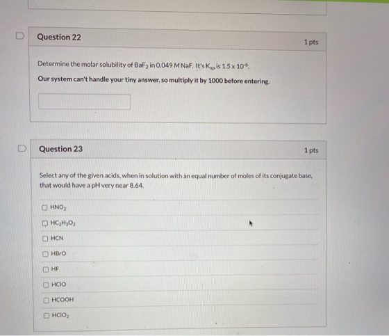 Question 22 1 pts Determine the molar solubility of BaF2 in 0.049 M Naf. Its Kop is 1.5 x 10-6 Our system cant handle your