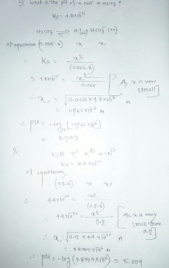 ) wher the pH . 065 M H2(03 Kae 4.Bx10 Htarst lH co3 Ce) H2C03 ahequimiun p.06-) x2 Ka= (0.065-2) 1.8x10 As ver S tmall O.066