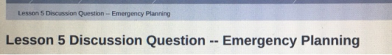 Lesson 5 Discussion Question -- Emergency Planning Lesson 5 Discussion Question -- Emergency Planning