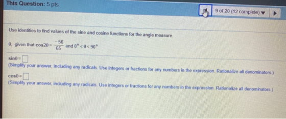 This Question: 5 pts 9 of 20 (12 complete) Use identities to find values of the sine and cosine functions for the angle measu