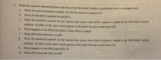 2. write the equation representing the weak base of the NH/NH.Chuffer in equilibrium with its conjugate acid 3. Write the aci