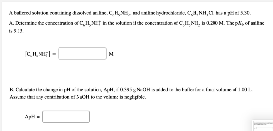 A buffered solution containing dissolved aniline, C H NH2, and aniline hydrochloride, CH-NH, CI, has a pH of 5.30. A. Determi