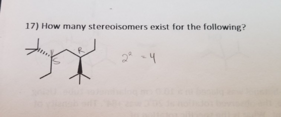 17) How many stereoisomers exist for the following? 22 = 4
