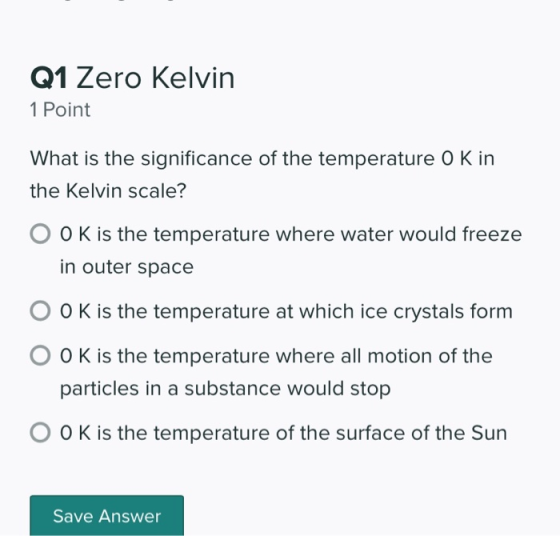 Q1 Zero Kelvin 1 Point What is the significance of the temperature O K in the Kelvin scale? O O K is the temperature where wa