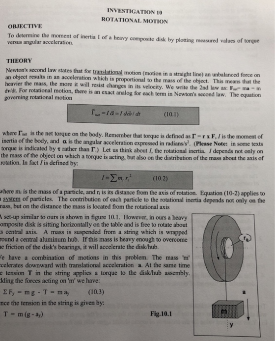 INVESTIGATION 10 ROTATIONAL MOTION OBJECTIVE To determine the moment of inertia I of a heavy composite disk by plotting measu
