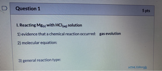 Question 1 5 pts I. Reacting Mg(s) with HCl(aq) solution 1) evidence that a chemical reaction occurred: gas evolution 2) mole
