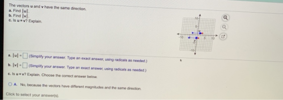 The vectors u and v have the same direction a. Find ul. b. Find lvl c. Is u=v? Explain. a. lu- (Simplify your answer. Type an