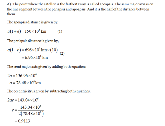 A). The point where the satellite is the farthest away is called apoapsis. The semi major axis is on the line segment between