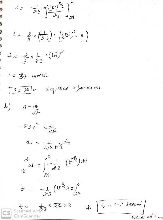 0 3/2 - 2.3 10) 3/2 24 s= (23)* [(a) no] s= 2x1 x(524) 3 2.3 * 3:3 s=34 meter s=34 m required displacement b) a= du at -2.3 y
