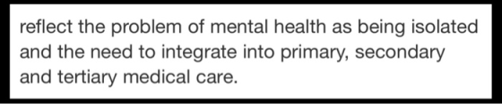 reflect the problem of mental health as being isolated and the need to integrate into primary, secondary and tertiary medical