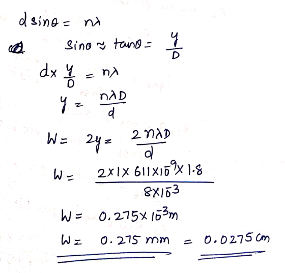 dsina n 1 Sino tang D dx nA nAD 1 = 2MAD 2= 2xlx 611X1X 1.8 W - 8X153 W0.275x 103m o.0275 Cm W z O. 275 mm 2 3