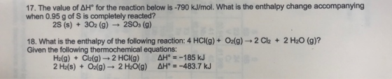17. The value of AH° for the reaction below is -790 kJ/mol. What is the enthalpy change accompanying when 0.95 g of S is comp