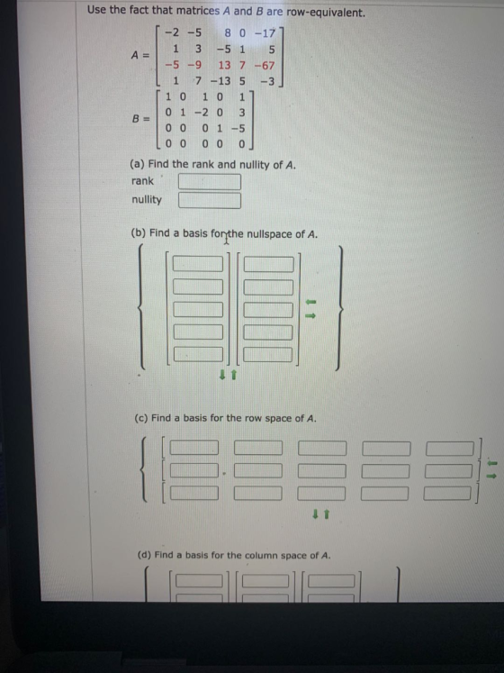1 1 Use the fact that matrices A and B are row-equivalent. -2 -5 8 0 -17 3 -51 5 A= -5-9 13 7-67 7-13 5 -3 1 0 1 0 1 0 1 -2 0