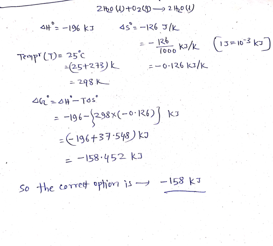 210 (1) +0269) —> 21720 ( AH= -196. KI As =-16J/K K3/K (13= 103 kə] 126 Temp (1)= 25°C 1000 -(25+213) k =-0.126 kB/K 298 K