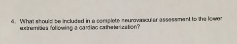 4. What should be included in a complete neurovascular assessment to the lower extremities following a cardiac catheterizatio
