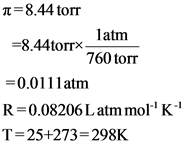 n=8.44 torr
latm
=8.44torr-
760 torr
=0.0111atm
R=0.08206L atm mol
T=25+273=298K
