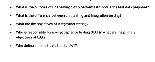 • What is the purpose of unit testing? Who performs it? How is the test data prepared? • What is the difference between unit