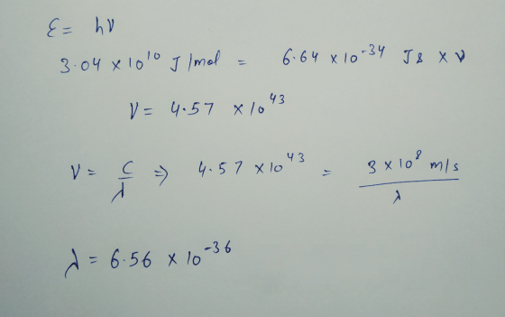 E= hu 3.04 x 1010 J Imol = 6.64 x 10-34 Tsxv V = 4.57 x 1043 V = € - 4.57X10 43 = 3x10° mis d = 6.56 x 10-36
