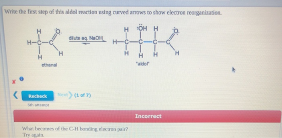 Write the first step of this aldol reaction using curved arrows to show electron reorganization, HOHH dilute aq NaOH H-C- C H