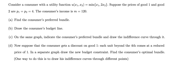 Consider a consumer with a utility function u(x1, x2) = min{21, 222}. Suppose the prices of good 1 and good 2 are p1 = P2 = 4