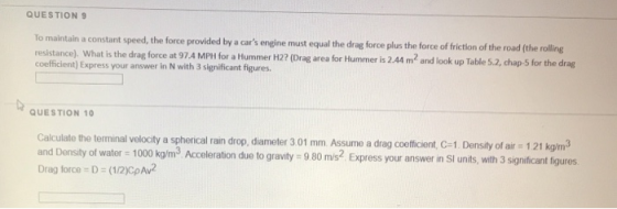 QUESTION 9 To maintain a constant speed, the force provided by a cars engine must equal the drag force plus the force of fri