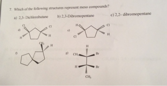 7. Which of the following structures represent meso compounds? c) 2,2- dibromopentane b) 2,3-Dibromopentane a) 2,3- Dichlorob