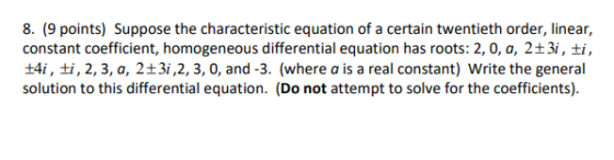 8. (9 points) Suppose the characteristic equation of a certain twentieth order, linear, constant coefficient, homogeneous dif