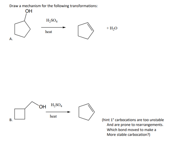 Draw a mechanism for the following transformations: OH H2SO4 +H2O heat OH H2SO4 heat (hint 1° carbocations are too unstable A