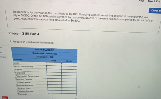 Help Save & Exit Check my Depreciation for the year on the machinery is $6,400. Plumbing supplies remaining on hand at the en