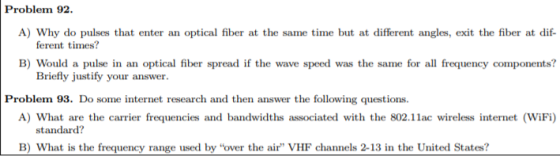 Problem 92. A) Why do pulses that enter an optical fiber at the same time but at different angles, exit the fiber at dif- fer