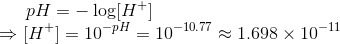 pH = -\log[H^+] \\ \Rightarrow [H^+] = 10^{-pH} = 10^{-10.77} \approx 1.698 \times 10^{-11}