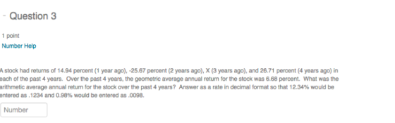 - Question 3 1 point Number Help A stock had returns of 14.94 percent (1 year ago), -25.67 percent (2 years ago), X (3 years