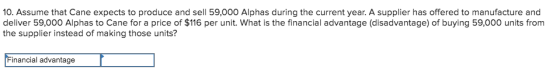 10. Assume that Cane expects to produce and sell 59,000 Alphas during the current year. A supplier has offered to manufacture