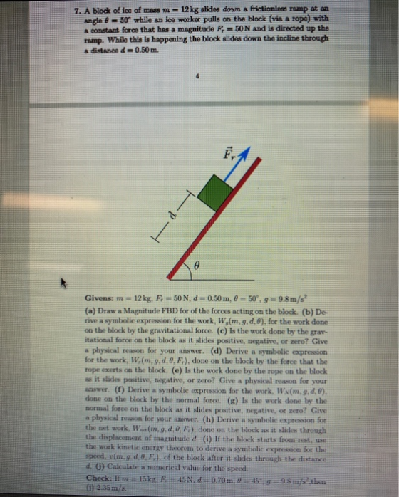 7. A block of ice of mass m = 12 kg slides dom a frictionlons ramp at an angle 8 = 50° while an ice worker pulls on the block