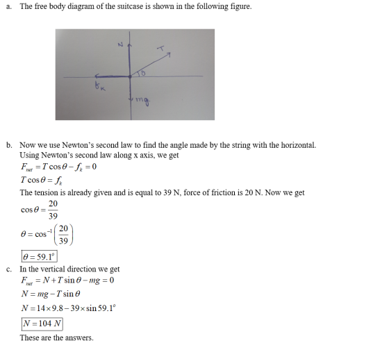 a. The free body diagram of the suitcase is shown in the following figure. tong b. Now we use Newtons second law to find the