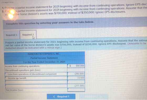 1. Prepare a partial income statement for 2021 beginning with income from continuing operations. Ignore EPS disc 2. Pre a par