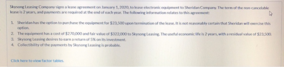 Skysong Leasing Company signs a lease agreement on January 1, 2020, to lease electronic equipment to Sheridan Company. The te