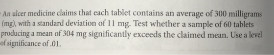 ulcer medicine claims that each tablet contains an average of 300 milligrams (mg), with a standard deviation of 11 mg. Test w
