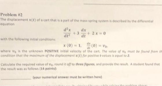 Problem #2 The displacement x(t) of a cart that is a part of the mass-spring system is described by the differential equation