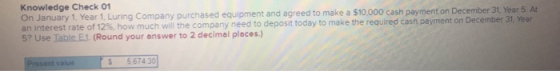 Knowledge Check 01 On January 1 Year 1. Luring Company purchased equipment and agreed to make a $10.000 cash payment on Decem