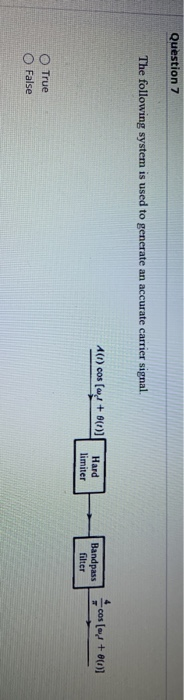 Question 7 The following system is used to generate an accurate carrier signal A(1) cos( +9) Hard cos [ +002 limiter Bandpass