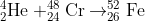 _{2}^{4}\textrm{He}+_{24}^{48}\textrm{Cr}\rightarrow _{26}^{52}\textrm{Fe}